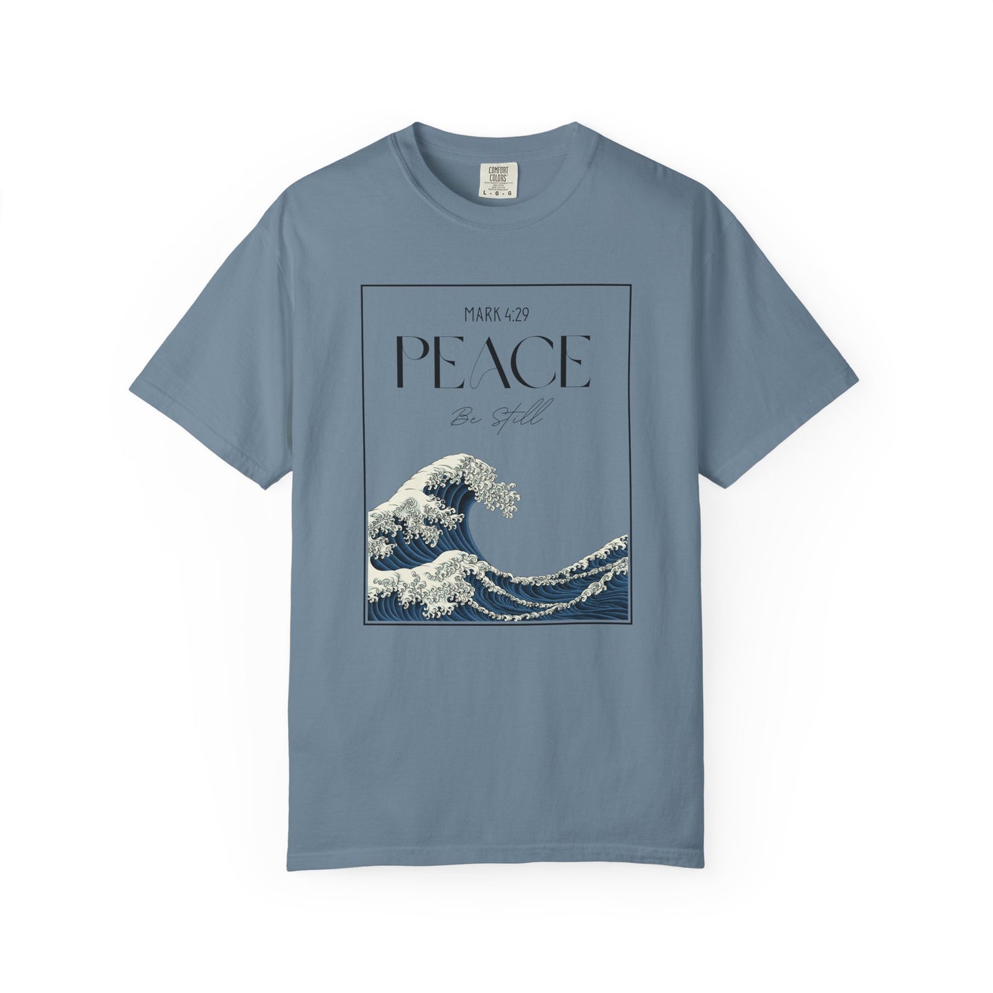 Peace Be Still - Comfort Colors 1717 - Luxury T