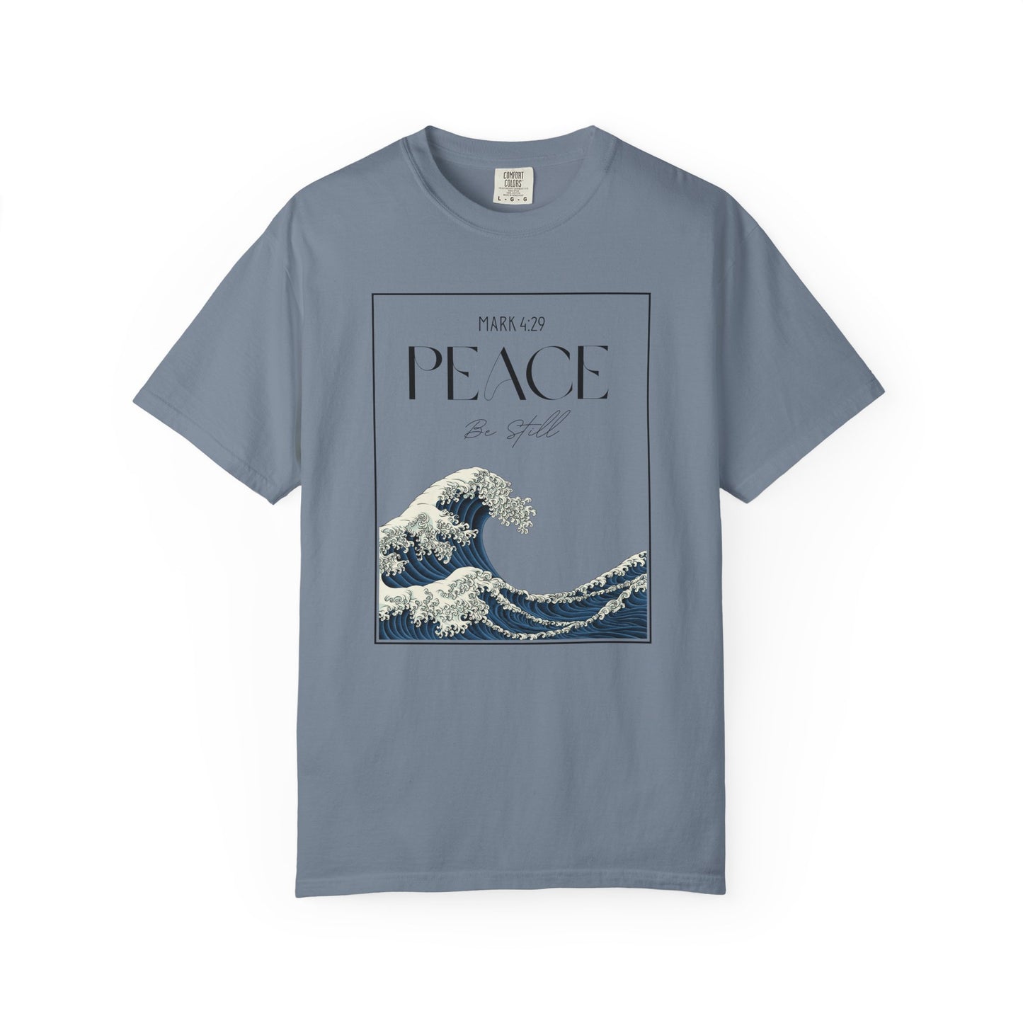 Peace Be Still - Comfort Colors 1717 - Luxury T