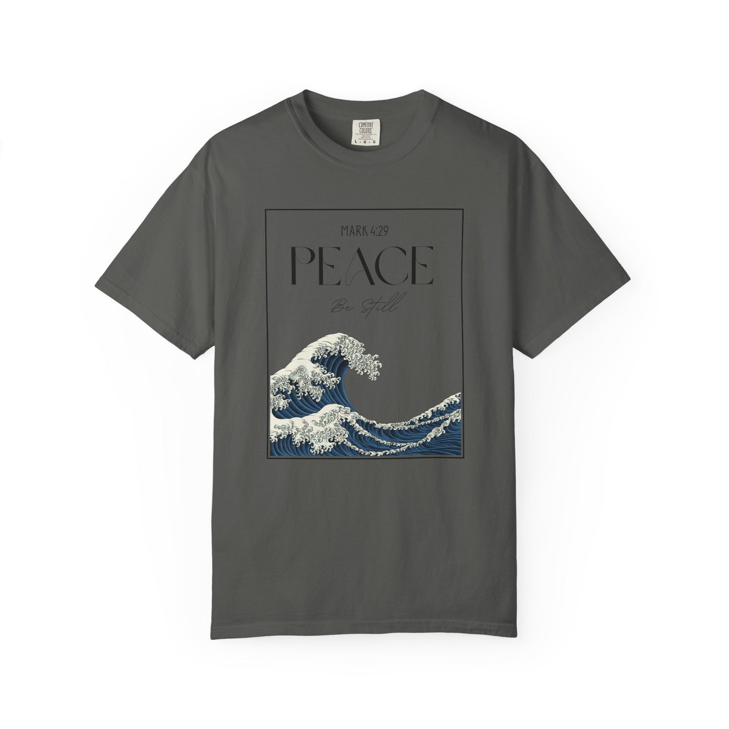 Peace Be Still - Comfort Colors 1717 - Luxury T