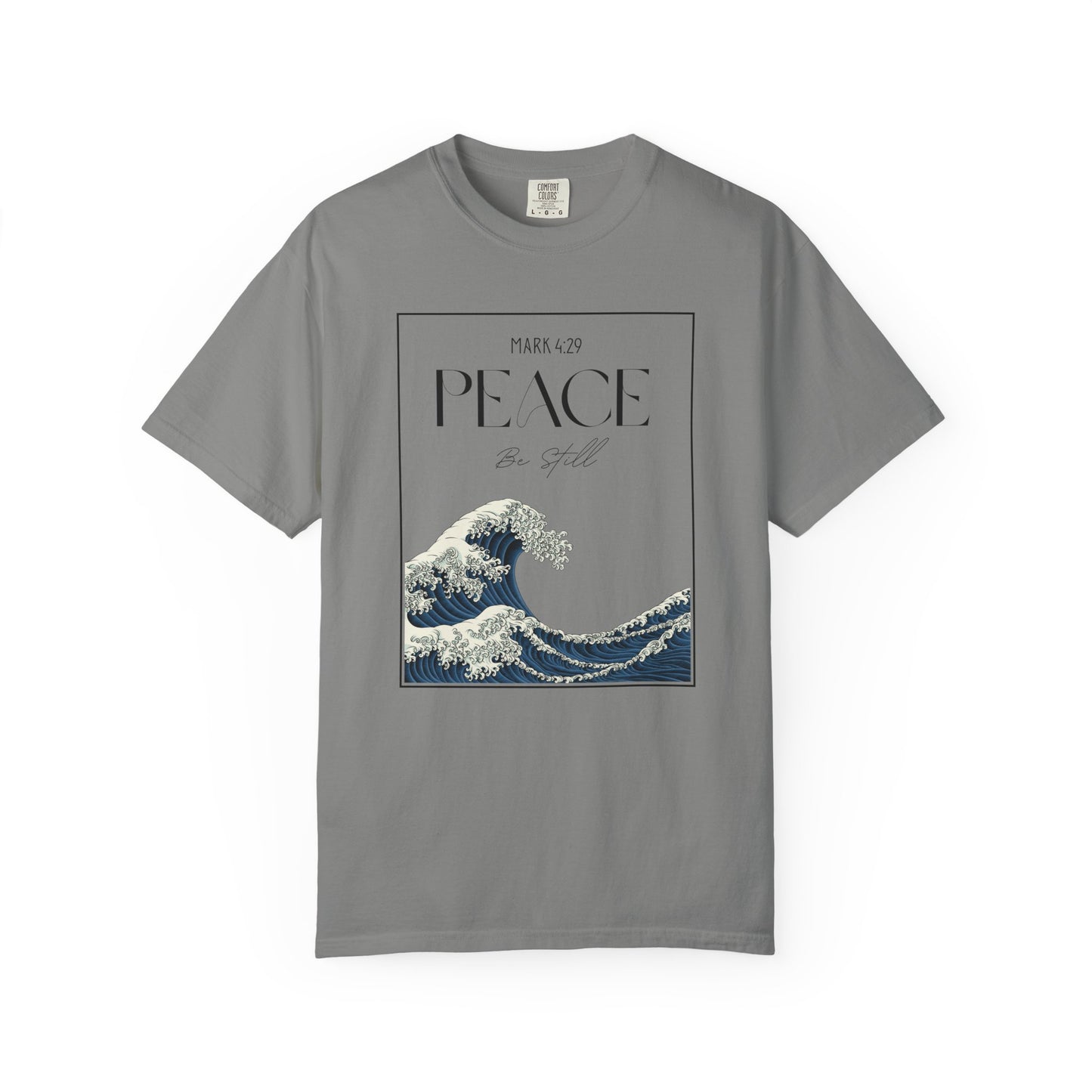 Peace Be Still - Comfort Colors 1717 - Luxury T