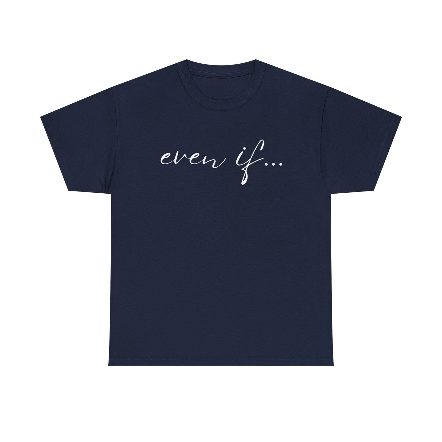 Even If - Classic T-shirt