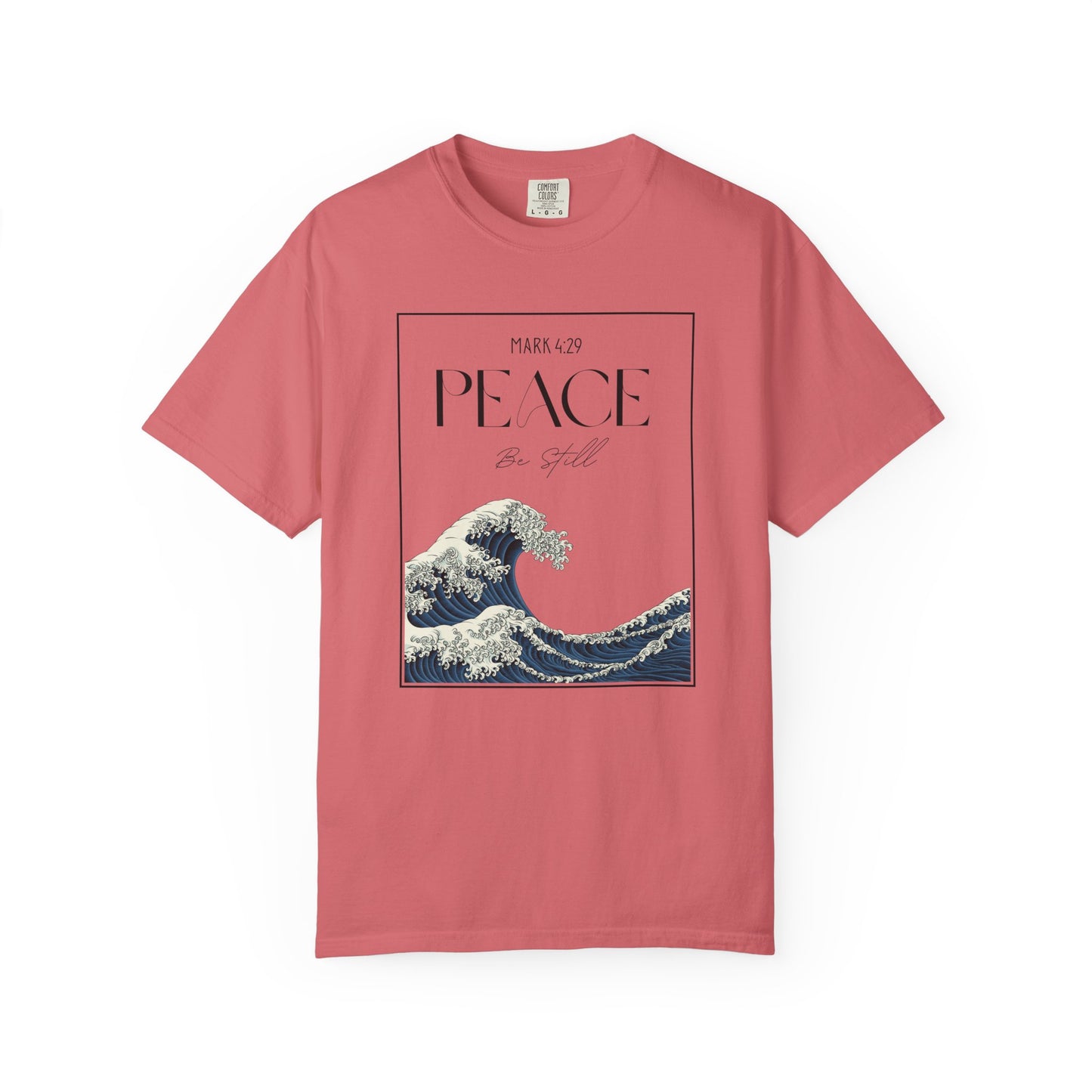 Peace Be Still - Comfort Colors 1717 - Luxury T