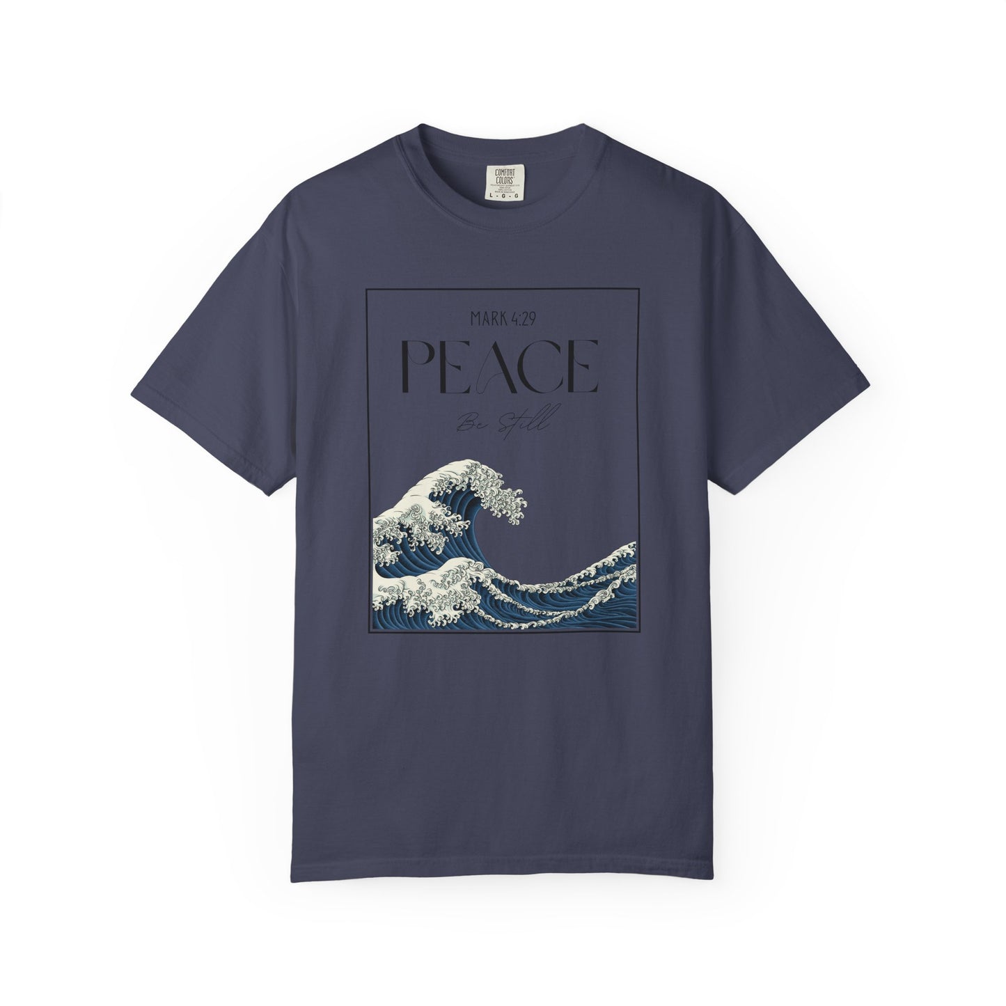 Peace Be Still - Comfort Colors 1717 - Luxury T