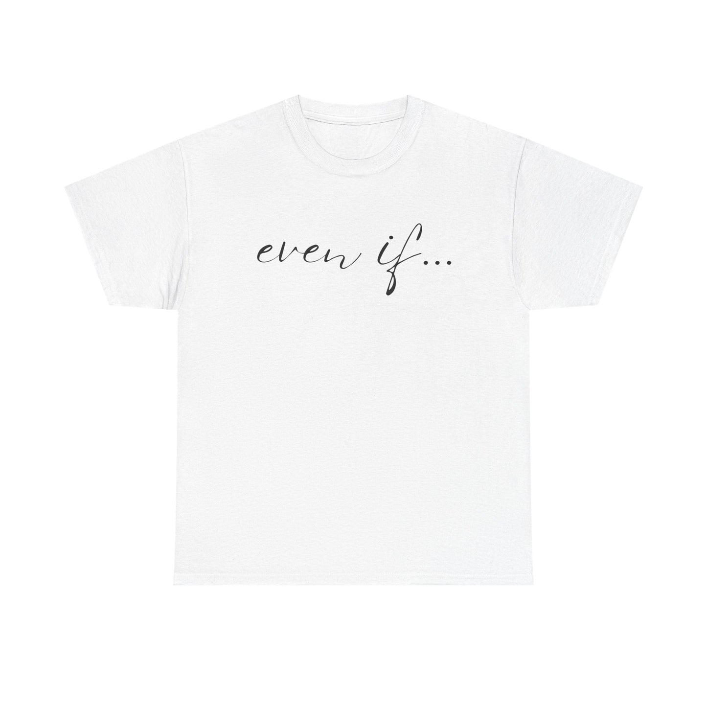 Even If - Classic T-shirt