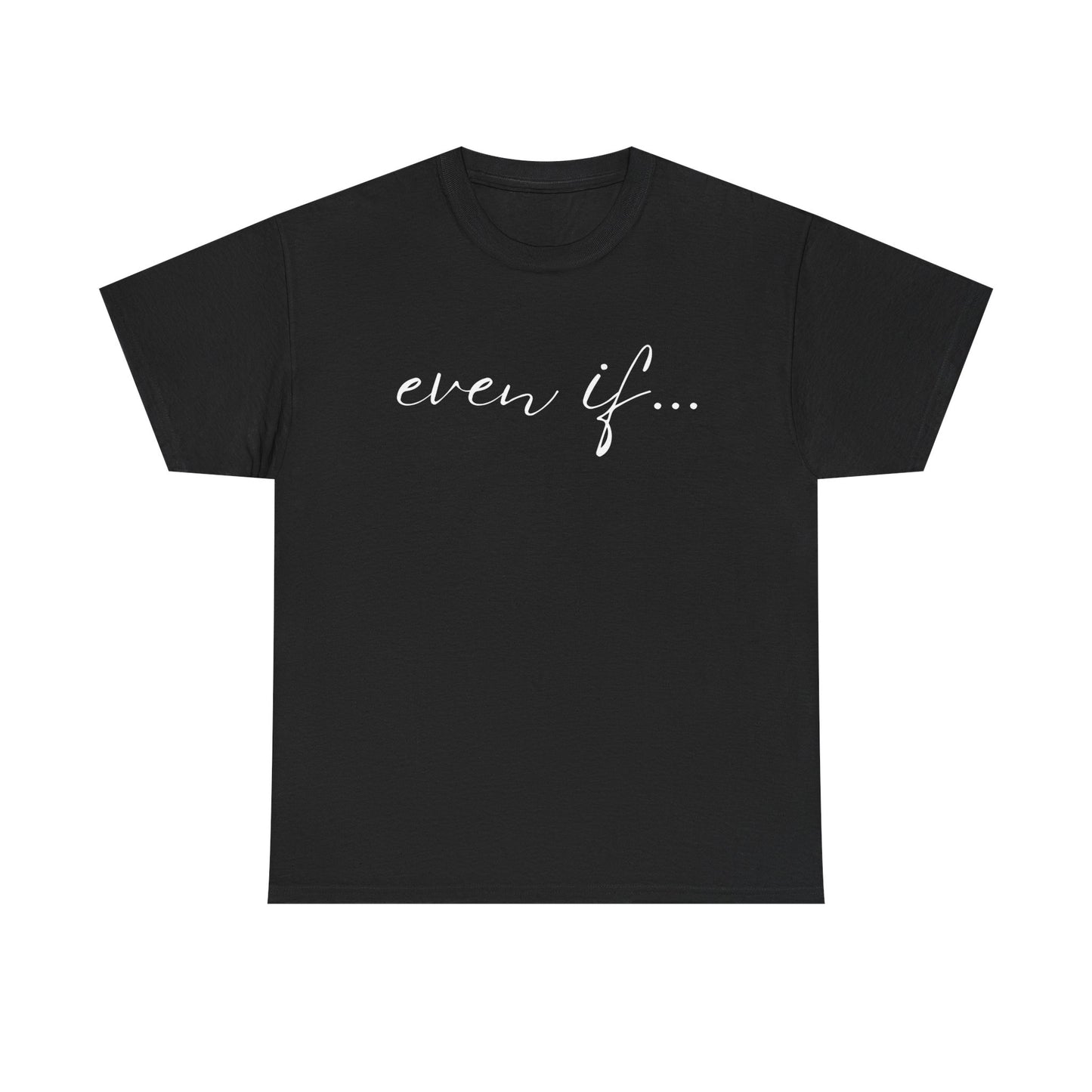 Even If - Classic T-shirt